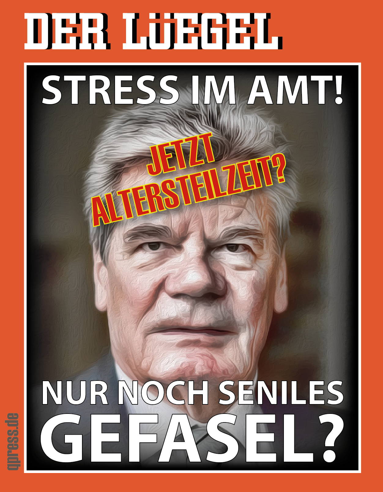 Gauck erledigt Präsidentenjob künftig in Altersteilzeit Der_luegel_ausgabe_joachim_gauck_spezial_Amtsmuedigkeit_Arbeitsueberlastung_qpress