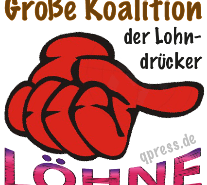 Große Koaltion der Lohndruecker Mindestlohn nur fuer Besserverdiener SPD CDU CSU asoziale Parteien