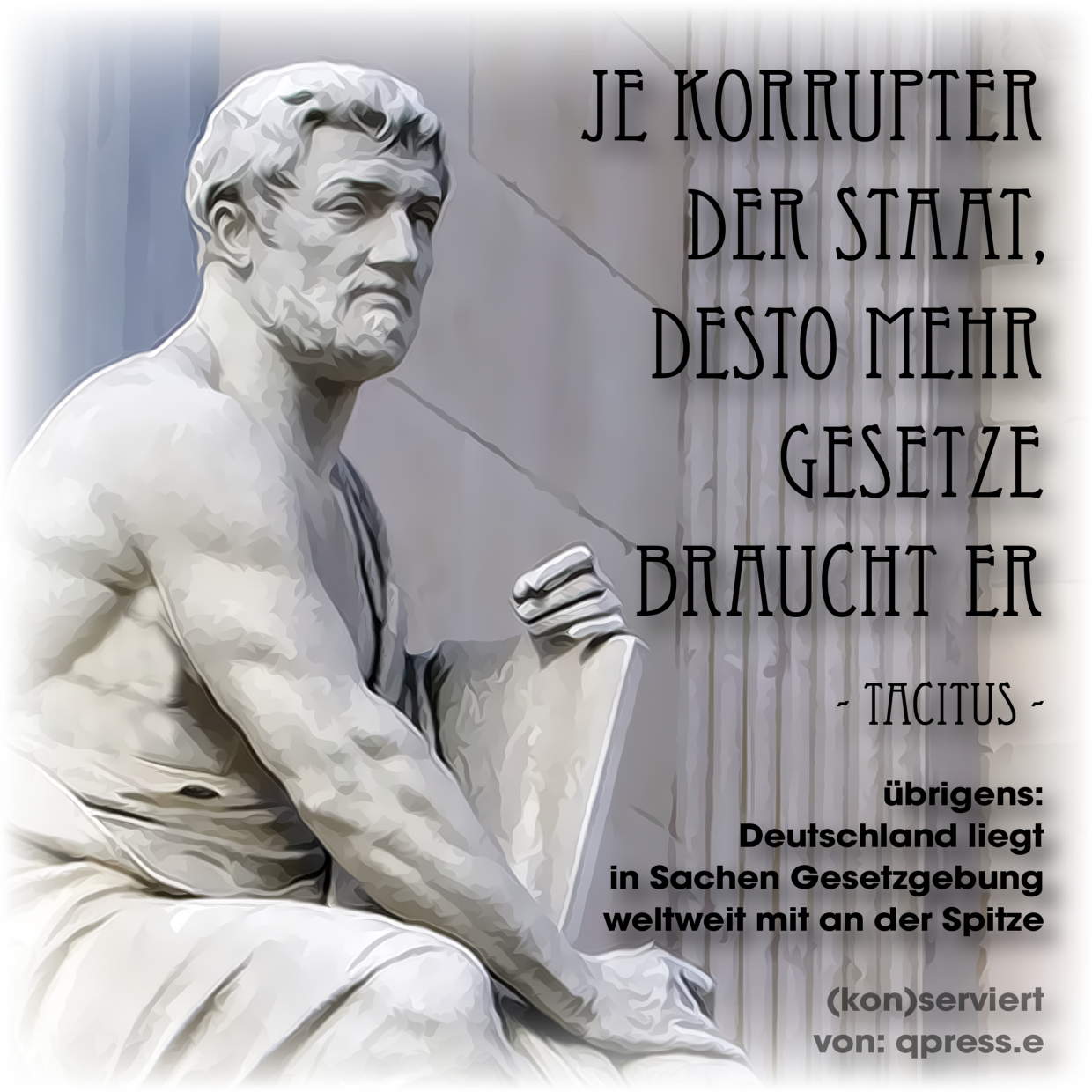 Tacitus je korrupter der Staat, desto mehr gesetze braucht er Gesetzgebung in Deutschland Recht