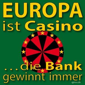 Die neue europäische Zentralregierung heißt Troika europa_ist_casino_die_bank_gewinnt_immer_euro_staatsanleiehn_banken_bankenrettung_qpress