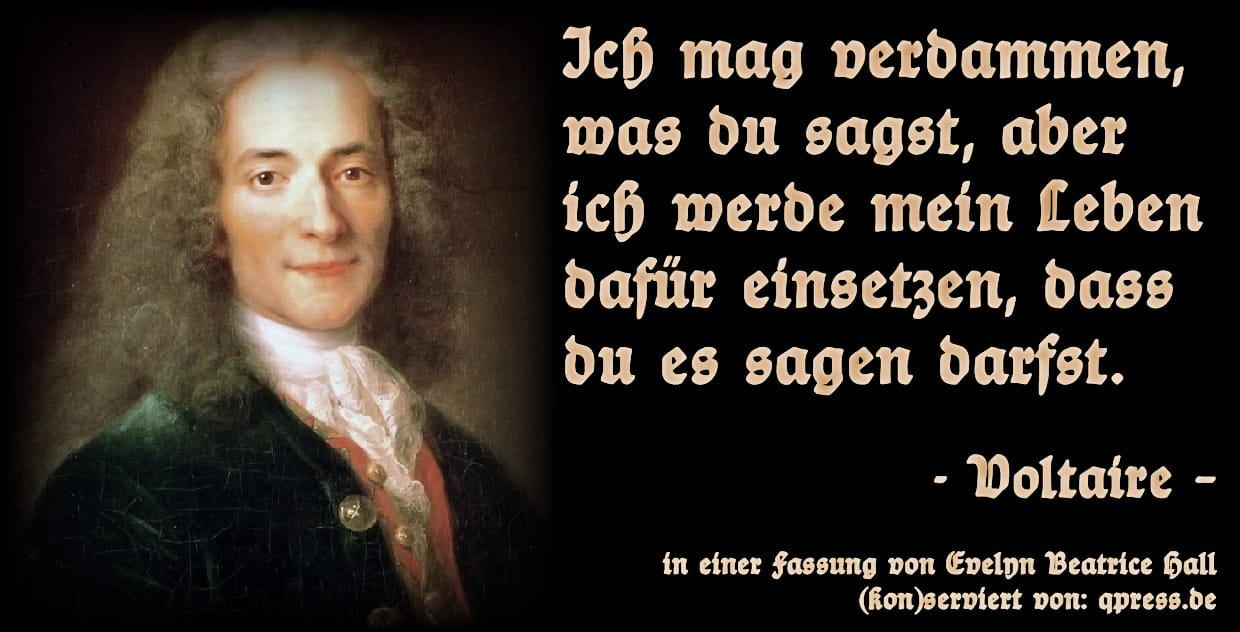 Voltaire – Ich mag verdammen, was du sagst, aber ich werde mein Leben dafuer einsetzen, dass du es sagen darfst