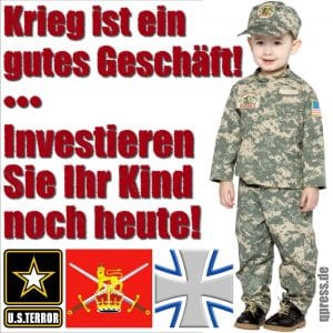 Krieg ist ein gutes Geschaeft Investieren Sie ihr Kind noch heute Armee USA Bundeswehr Berufsmoerder qpress klein
