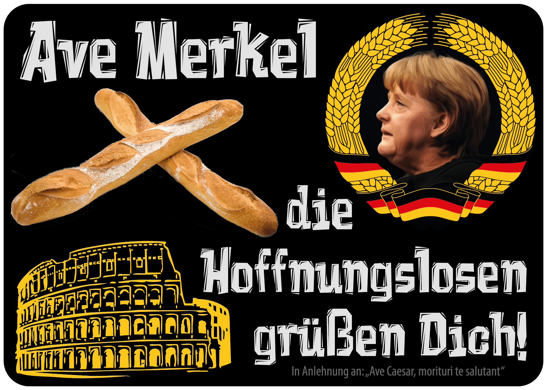 Ave Merkel die Hoffnungslosen grueßen DIch Colloseum Seite01