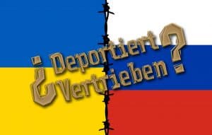 „Verschleppung“ und „Deportation“ von Ukrainern nach Rußland