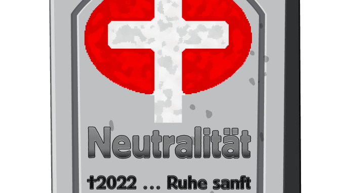 schweiz neutralitaet ruhe in frieden 2022