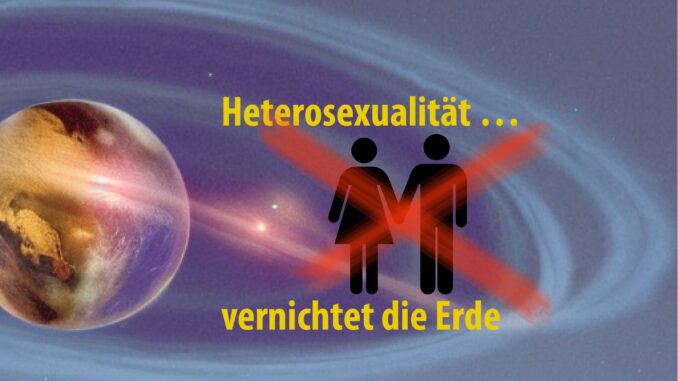 planet erde in gefahr heterosexualitaet rettung ist homosexualitaet co2